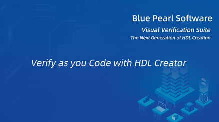 HDL Creator™（Blue Pearl Software, Inc）--a full-featured source code editor that provides real-time syntax and style checking during HDL code development.